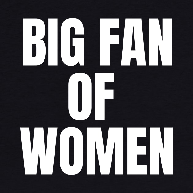 Big Fan of Women (white text version) by mowbile